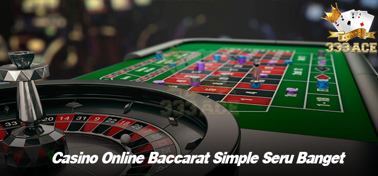 Casino Online Baccarat Simple Seru Banget