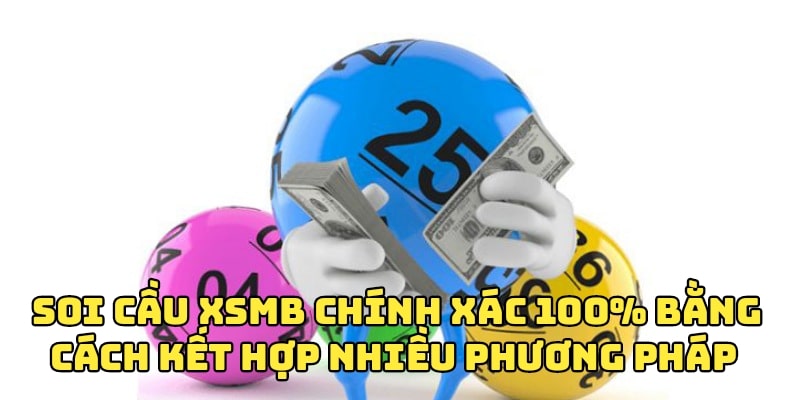 Kết hợp nhiều phương pháp để Soi cầu XSMB chính xác 100%